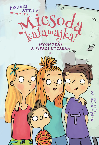 Kovács Attila: Micsoda kalamajka! - Nyomozás a Pipacs utcában. 2.